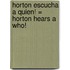 Horton Escucha A Quien! = Horton Hears a Who!