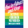 How To Attract And Keep Active Church Members door Donald P. Smith
