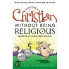 How To Be A Christian Without Being Religious by Fritz Ridenour