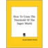 How To Cross The Threshold Of The Super World
