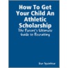 How To Get Your Child An Athletic Scholarship door Dan Spainhour