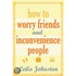 How To Worry Friends And Inconvenience People