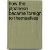 How the Japanese Became Foreign to Themselves door Patrick Hein