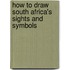 How to Draw South Africa's Sights and Symbols