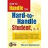 How to Handle the Hard-To-Handle Student, K-5