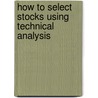 How to Select Stocks Using Technical Analysis door Martin J. Pring