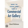 How to Start and Run a Commercial Art Gallery door Edward Winkleman