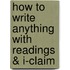 How to Write Anything with Readings & I-Claim