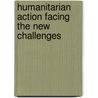 Humanitarian Action Facing the New Challenges door Onbekend