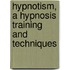 Hypnotism, A Hypnosis Training And Techniques