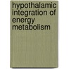 Hypothalamic Integration Of Energy Metabolism door Onbekend