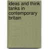 Ideas And Think Tanks In Contemporary Britain door Onbekend