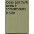 Ideas and Think Tanks in Contemporary Britain