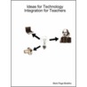 Ideas for Technology Integration for Teachers by Mark Page-Botelho