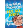 If You Think My Preaching's Bad, Try My Jokes door David Pytches
