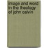 Image And Word In The Theology Of John Calvin