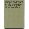 Image And Word In The Theology Of John Calvin door Randall C. Zachman