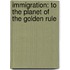 Immigration: To The Planet Of The Golden Rule