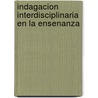 Indagacion Interdisciplinaria En La Ensenanza door Mariam L. Martinello