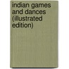 Indian Games And Dances (Illustrated Edition) by Alice C. Fletcher