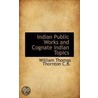 Indian Public Works And Cognate Indian Topics by William Thomas Thornton