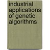Industrial Applications of Genetic Algorithms by L. Michael Freeman