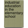 Industrial Education In The Elementary School door Percival Richard Cole