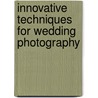 Innovative Techniques For Wedding Photography door David Allen Arndt