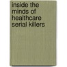Inside the Minds of Healthcare Serial Killers door Katherine Ramsland