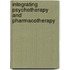 Integrating Psychotherapy And Pharmacotherapy