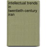 Intellectual Trends In Twentieth-Century Iran by Unknown