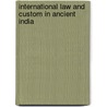 International Law And Custom In Ancient India door Pramathanath Banerjea