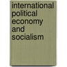 International Political Economy And Socialism by Marie LaVigne