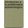 Introduccion a la Problematica Epistemologica door Edgardo Datri