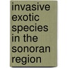 Invasive Exotic Species in the Sonoran Region by Barbara Tellman