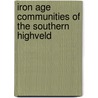 Iron Age Communities Of The Southern Highveld door Tim Maggs