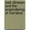 Isak Dinesen And The Engendering Of Narrative by Susan Hardy Aiken
