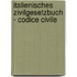 Italienisches Zivilgesetzbuch - Codice Civile
