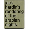 Jack Hardin's Rendering Of The Arabian Nights door James Winfield Scott
