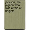 Jackson, The Pigeon Who Was Afraid Of Heights door Cheryl Hughes