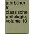 Jahrbcher Fr Classische Philologie, Volume 10