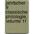 Jahrbcher Fr Classische Philologie, Volume 11