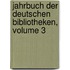 Jahrbuch Der Deutschen Bibliotheken, Volume 3