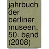 Jahrbuch der Berliner Museen, 50. Band (2008) door Onbekend