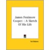 James Fenimore Cooper: : A Sketch Of His Life by Ted Malone