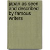 Japan As Seen And Described By Famous Writers door Anonymous Anonymous