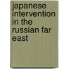 Japanese Intervention In The Russian Far East by Dal?nevostochnai?a? Respublika