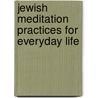 Jewish Meditation Practices for Everyday Life door Rabbi Jeff Roth