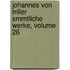 Johannes Von Mller Smmtliche Werke, Volume 26