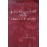 John Stuart Mill And The Religion Of Humanity door Linda C. Raeder